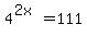 4%5E%282x%29=111