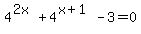 4%5E%282x%29+%2B+4%5E%28x%2B1%29+-+3+=+0