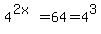 4%5E%282x%29+=+64+=+4%5E3
