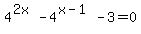 4%5E%282x%29+-+4%5E%28x-1%29+-+3+=+0