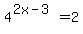 4%5E%282x+-+3%29+=+2