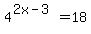 4%5E%282x-3%29=18+