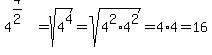 4%5E%284%2F2%29=sqrt%284%5E4%29=sqrt%284%5E2%2A4%5E2%29=4%2A4=16