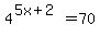 4%5E%285x%2B2%29+=+70