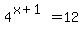 4%5E%28x%2B1%29=12