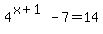 4%5E%28x+%2B+1%29+-+7+=+14