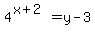 4%5E%28x+%2B+2%29+=+y-3