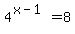 4%5E%28x-1%29+=8