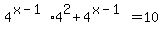 4%5E%28x-1%294%5E2%2B4%5E%28x-1%29=10