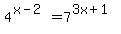 4%5E%28x-2%29+=+7%5E%283x%2B1%29