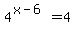 4%5E%28x-6%29=4