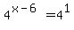 4%5E%28x-6%29=4%5E1