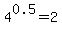4%5E0.5+=+2