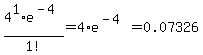 4%5E1%2Ae%5E%28-4%29%2F1%21=4%2Ae%5E%28-4%29=0.07326