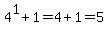 4%5E1%2B1+=+4%2B1+=+5