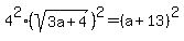 4%5E2%28sqrt%283a%2B4%29%29%5E2=%28a%2B13%29%5E2
