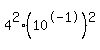4%5E2%2A%2810%5E-1%29%5E2