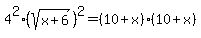 4%5E2%2A%28sqrt%28x%2B6%29%29%5E2=%2810%2Bx%29%2810%2Bx%29