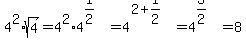 4%5E2%2Asqrt%284%29=4%5E2%2A4%5E%281%2F2%29=4%5E%282%2B1%2F2%29=4%5E%283%2F2%29=8