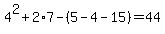 4%5E2%2B2%2A7-%285-4-15%29=44