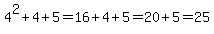 4%5E2%2B4%2B5=16%2B4%2B5=20%2B5=25