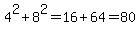 4%5E2%2B8%5E2=16%2B64=80