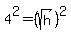 4%5E2=%28sqrt%28+h%29%29%5E2