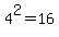 4%5E2=16