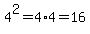 4%5E2=4%2A4=16