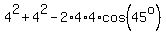 4%5E2+%2B+4%5E2+-+2%2A4%2A4%2Acos%2845%5Eo%29