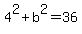 4%5E2+%2B+b%5E2+=+36