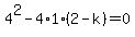 4%5E2+-+4%2A1%2A%282-k%29+=+0