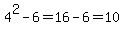 4%5E2+-+6+=+16+-+6+=+10