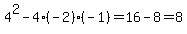 4%5E2-4%28-2%29%28-1%29=16-8=8