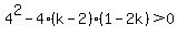 4%5E2-4%28k-2%29%281-2k%29%3E0