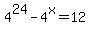 4%5E24-4%5Ex=12