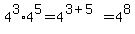4%5E3%2A4%5E5=4%5E%283%2B5%29=4%5E8