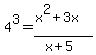 4%5E3+=+%28x%5E2+%2B+3x%29%2F%28x%2B5%29
