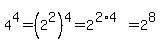 4%5E4=%282%5E2%29%5E4=2%5E%282%2A4%29=2%5E8