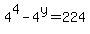 4%5E4-4%5Ey=+224