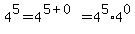 4%5E5=4%5E%285%2B0%29=4%5E5%2A4%5E0