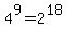 4%5E9=2%5E18