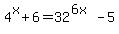 4%5Ex%2B6=32%5E%286x%29-5