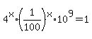 4%5Ex+%2A+%281%2F100%29%5Ex+%2A+10%5E9+=+1