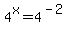 4%5Ex+=+4%5E%28-2%29