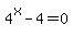 4%5Ex+-+4+=+0