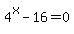 4%5Ex+-16+=+0
