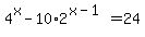 4%5Ex-10%2A2%5E%28x-1%29=24