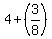 4+%2B%283%2F8%29