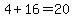 4+%2B+16=+20